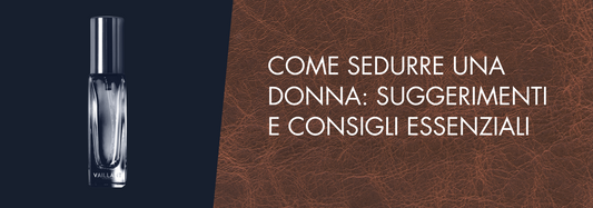 Come Sedurre una Donna: Consigli e Suggerimenti Essenziali