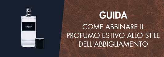 Come abbinare il profumo estivo allo stile dell'abbigliamento