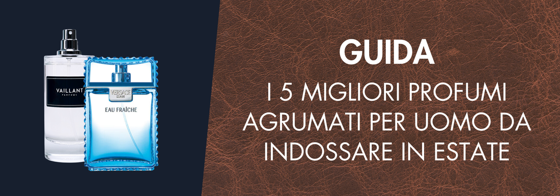 I 5 Migliori Profumi Agrumati Per Uomo da Indossare in Estate