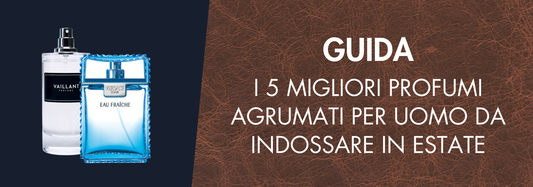 I 5 Migliori Profumi Agrumati Per Uomo da Indossare in Estate
