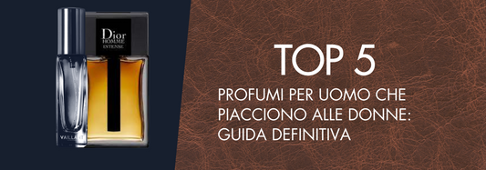 Top 5 dei Profumi per Uomo che Piacciono alle Donne: Guida Definitiva